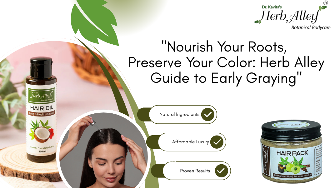Early Graying and Ayurveda: Natural Care with Herb Alley Hair Oil & Herbal Packs